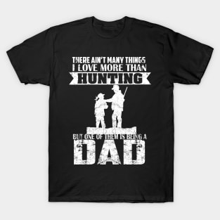 There ain't many things I love more than Huting, but one of them is being a Dad T-Shirt